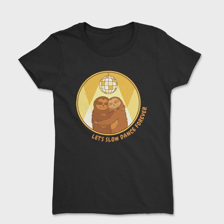 Slow Dance Sloths Quote, Tricou Femei