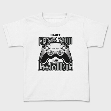 I Cant Hear You I Am Gaming, Tricou Copii