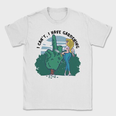 I Cant I Have Gardening, Tricou Barbati (Unisex)