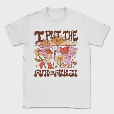 I Put the Fun in Fungi, Tricou Barbati (Unisex)
