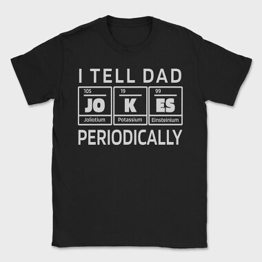 I Tell Dad Jokes Periodically, Tricou Barbati (Unisex)