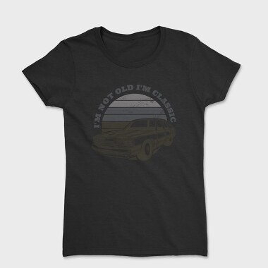 Im Not Old Im Classic, Tricou Femei