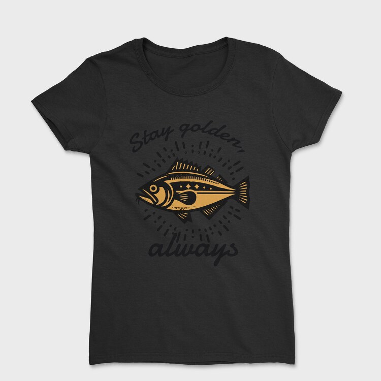 Golden Fish Quote Stay Golden, Tricou Femei