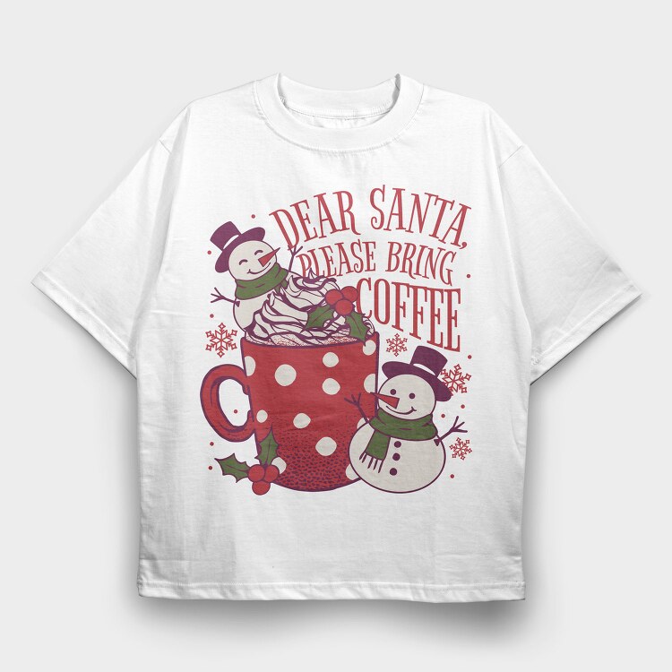 Snowman Coffee Dear Santa, Tricou Oversize Barbati (Unisex)