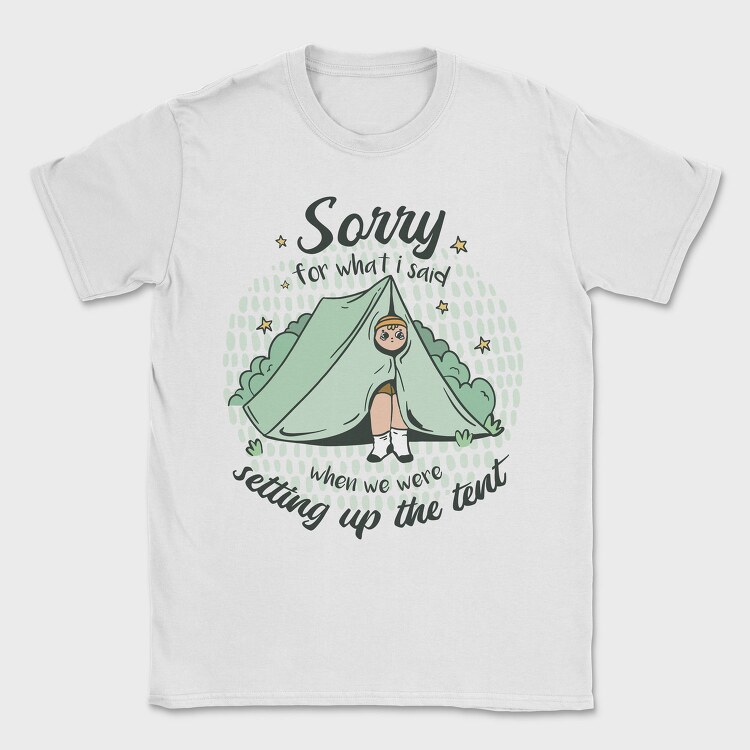 Sorry Camping Tent Quote For What I Said, Tricou Barbati (Unisex)