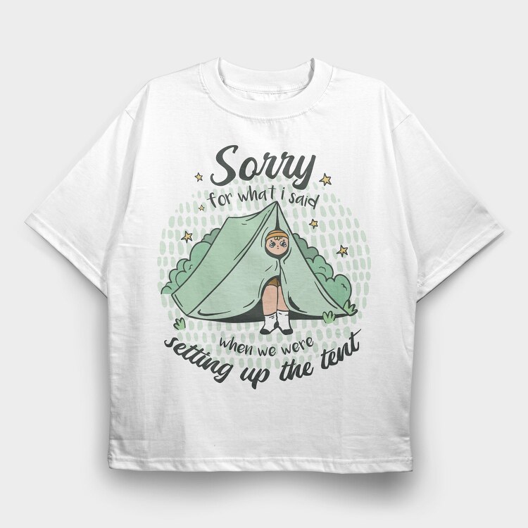 Sorry Camping Tent Quote For What I Said, Tricou Oversize Barbati (Unisex)