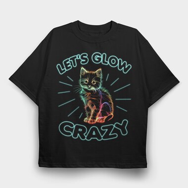 Lets Glow Crazy Cat, Tricou Oversize Barbati (Unisex)