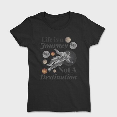 Life Is a Journey Not a Destination, Tricou Femei