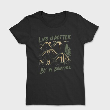 Life Is Better by a Bonfire Camping, Tricou Femei