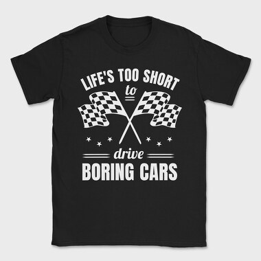 Life Is Too Short to Drive Boring Cars, Tricou Barbati (Unisex)