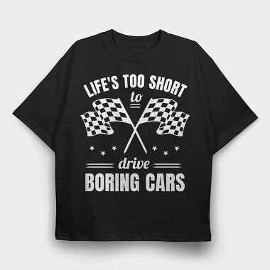 Life Is Too Short to Drive Boring Cars, Tricou Oversize Barbati (Unisex)