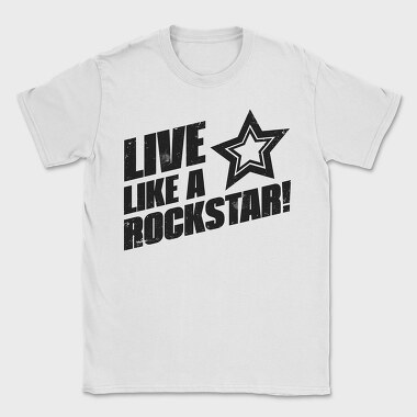 Live Like a Rock Star, Tricou Barbati (Unisex)