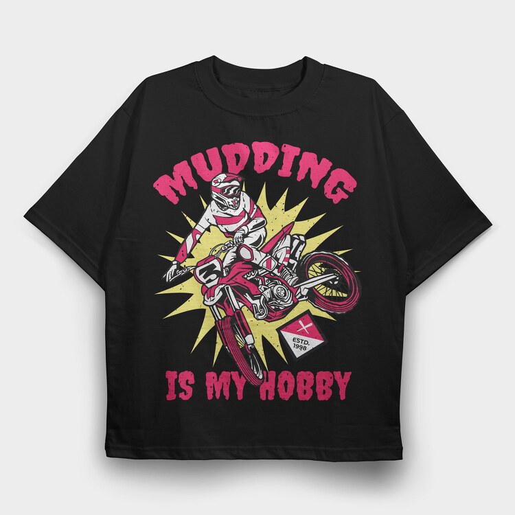 Mudding Is My Hobby, Tricou Oversize Barbati (Unisex)