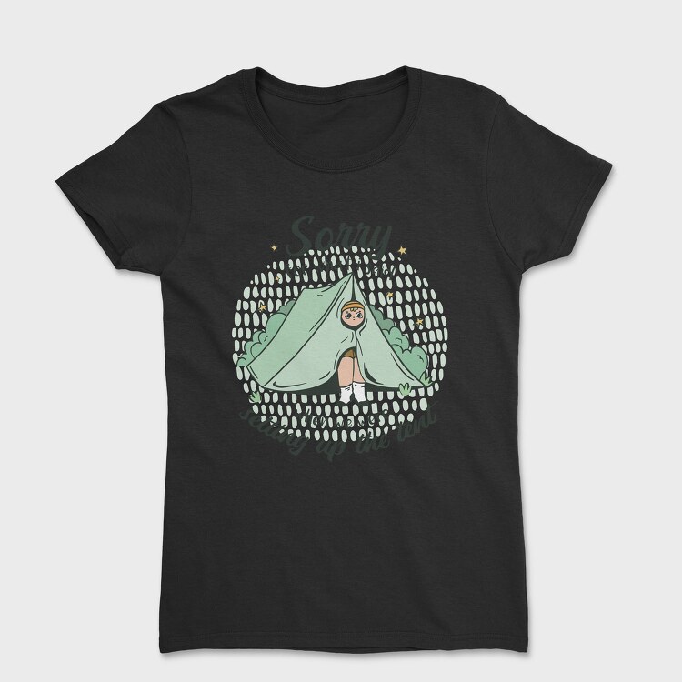 Sorry Camping Tent Quote For What I Said, Tricou Femei