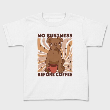 No Business Before Coffee Dog, Tricou Copii