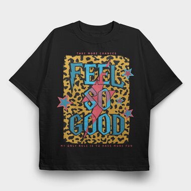 Feel So Good, Tricou Oversize Barbati (Unisex)