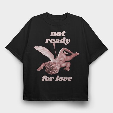 Not Ready for Love, Tricou Oversize Barbati (Unisex)