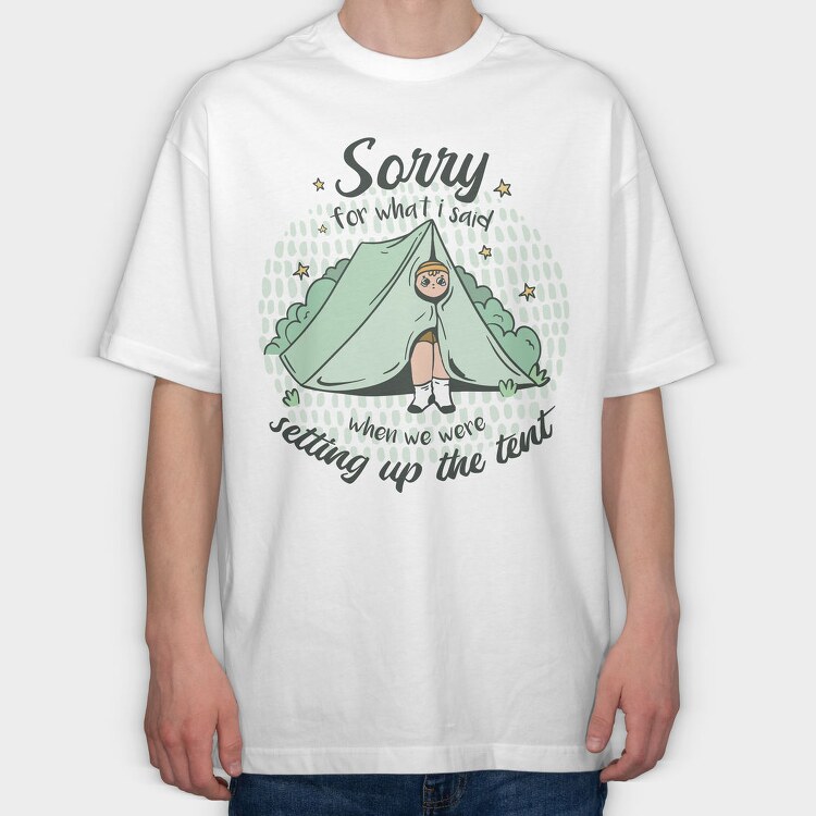 Sorry Camping Tent Quote For What I Said, Tricou Oversize Barbati (Unisex)