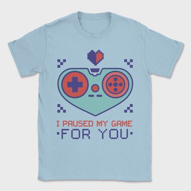 Paused My Game for You, Tricou Barbati (Unisex)