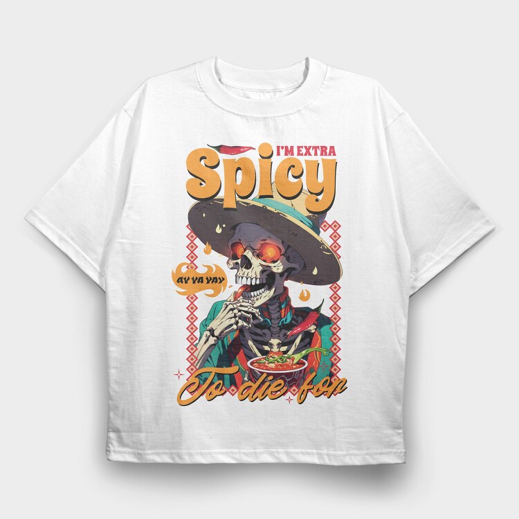Spicy Skeleton Mexican I M Extra Spicy, Tricou Oversize Barbati (Unisex)