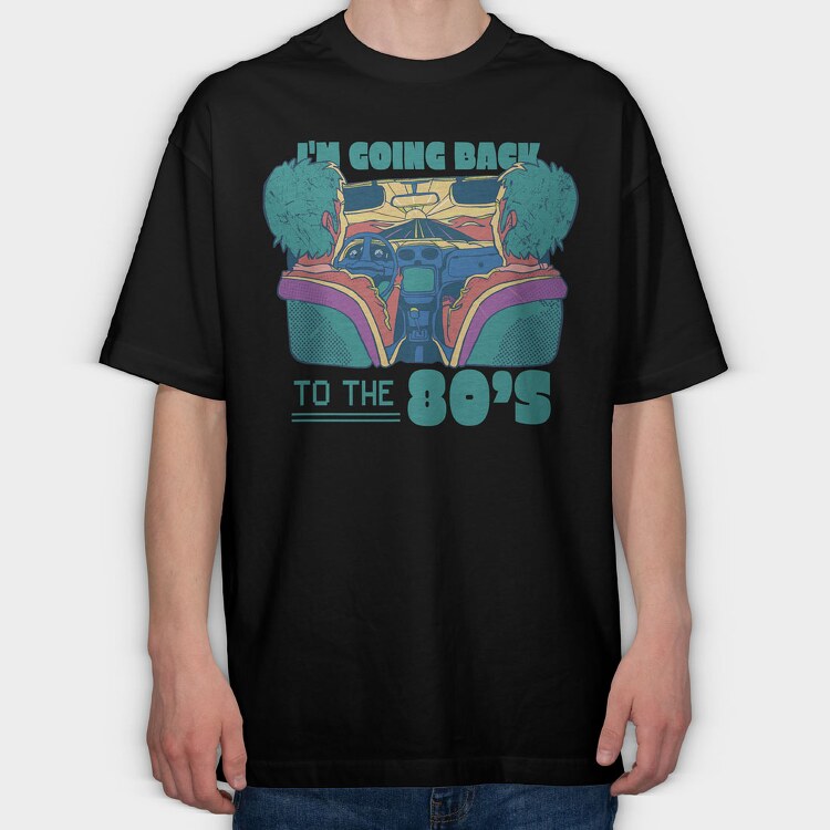 Im Going Back to the 80 S, Tricou Oversize Barbati (Unisex)