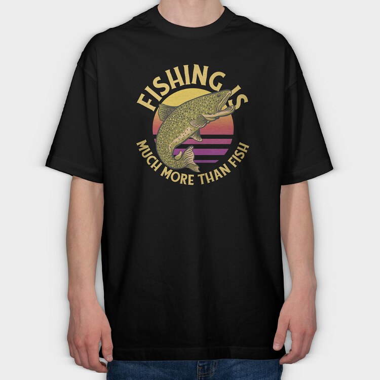 Fishing Is Much More Than Fish, Tricou Oversize Barbati (Unisex)