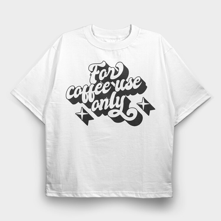 For Coffee Use Only, Tricou Oversize Barbati (Unisex)