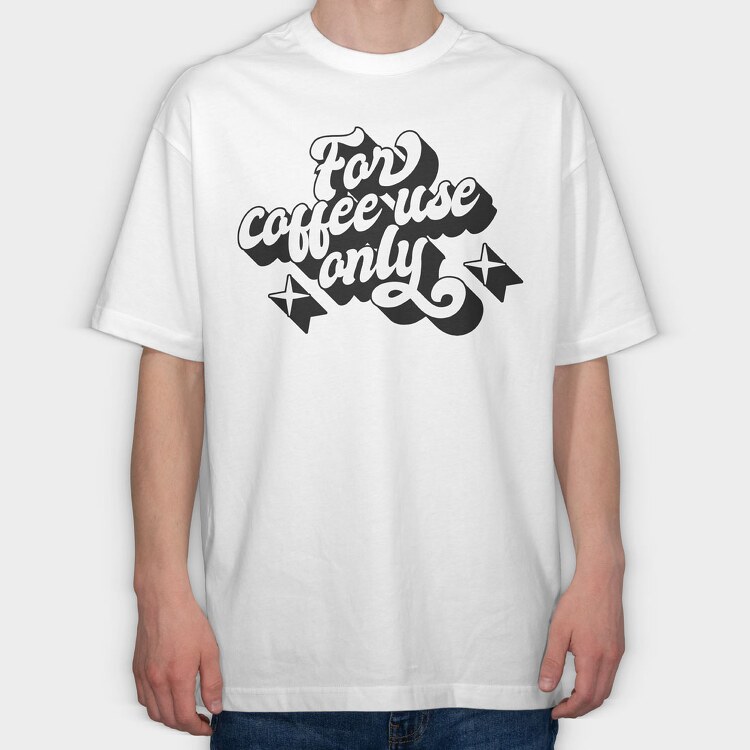 For Coffee Use Only, Tricou Oversize Barbati (Unisex)