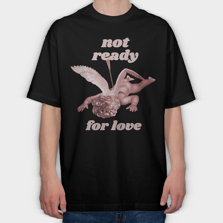 Not Ready for Love, Tricou Oversize Barbati (Unisex)
