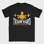 Train Hard Get Strong Crossfit Quote, Tricou Barbati (Unisex)