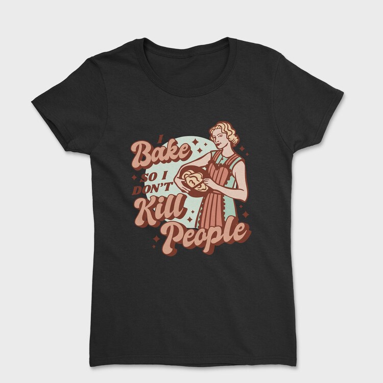 Retro Woman Baking Bake Kill Funny, Tricou Femei
