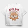 Ruff Day Funny Pet Dog Quote, Tricou Oversize Barbati (Unisex)