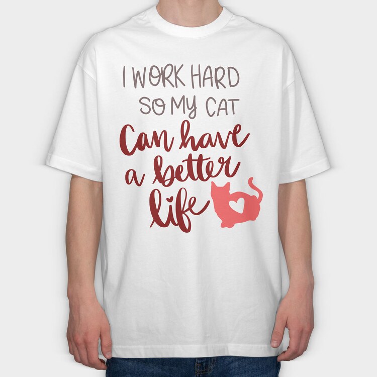 Work Hard So My Cat Have Better Life, Tricou Oversize Barbati (Unisex)