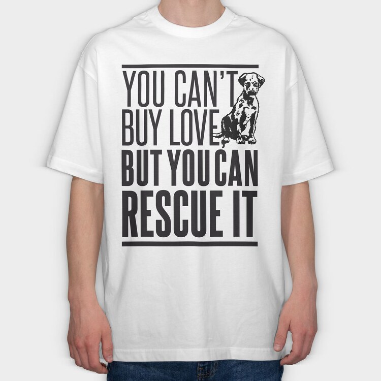 Rescue Pets Quote Can T Buy Love But Can Rescue It, Tricou Oversize Barbati (Unisex)
