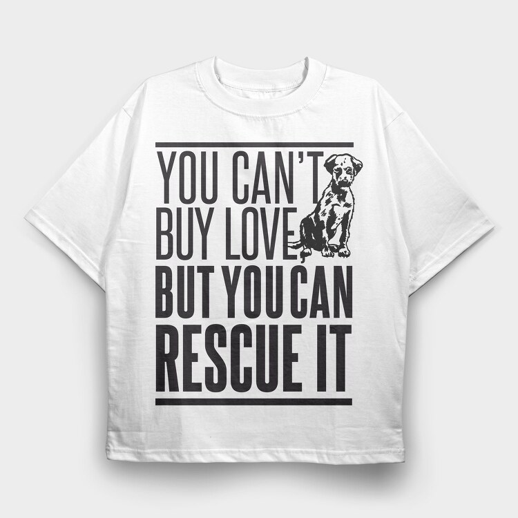 Rescue Pets Quote Can T Buy Love But Can Rescue It, Tricou Oversize Barbati (Unisex)