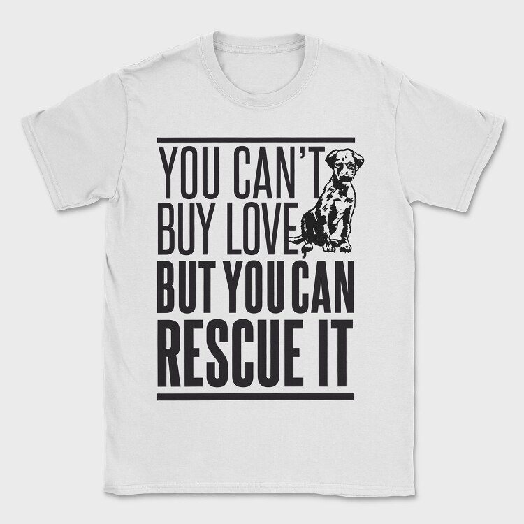 Rescue Pets Quote Can T Buy Love But Can Rescue It, Tricou Barbati (Unisex)