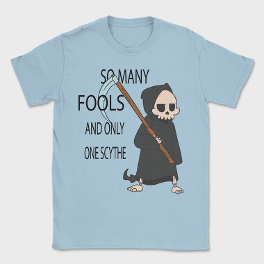 So Many Fools and Only One Scythe, Tricou Barbati (Unisex)