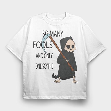 So Many Fools and Only One Scythe, Tricou Oversize Barbati (Unisex)
