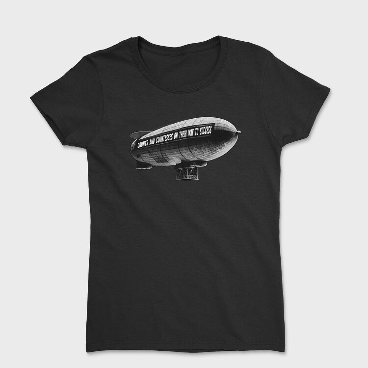 Zeppelin Counts And Countesses Quote, Tricou Femei