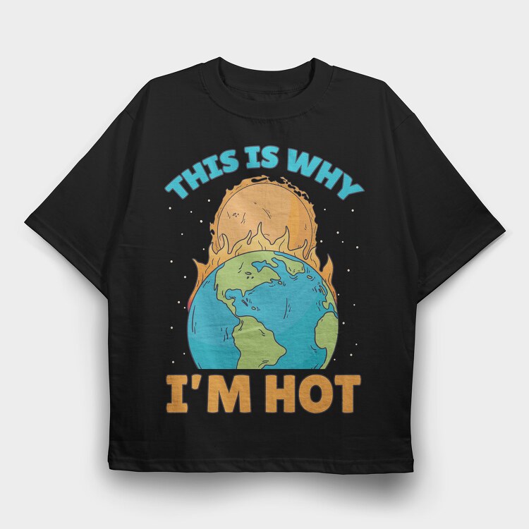 ThisIs Why Im Hot, Tricou Oversize Barbati (Unisex)