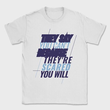 They Say You Can T Because They Re Scared You Will, Tricou Barbati (Unisex)