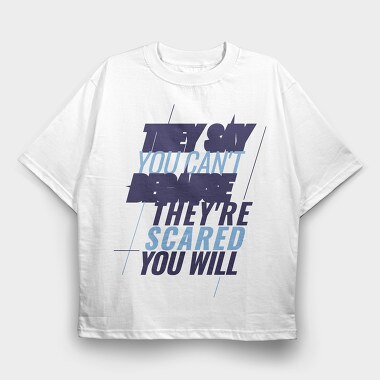 They Say You Can T Because They Re Scared You Will, Tricou Oversize Barbati (Unisex)