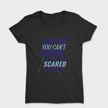 They Say You Can T Because They Re Scared You Will, Tricou Femei