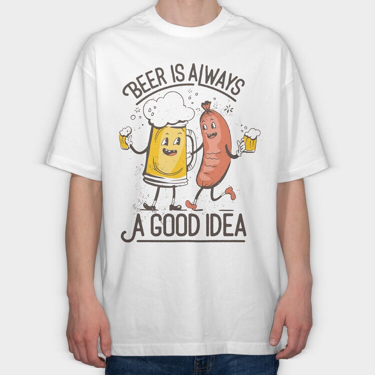 Beer Is Always A Good Idea, Tricou Oversize Barbati (Unisex)