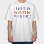 I Paused My Game To Be Here, Tricou Oversize Barbati (Unisex)