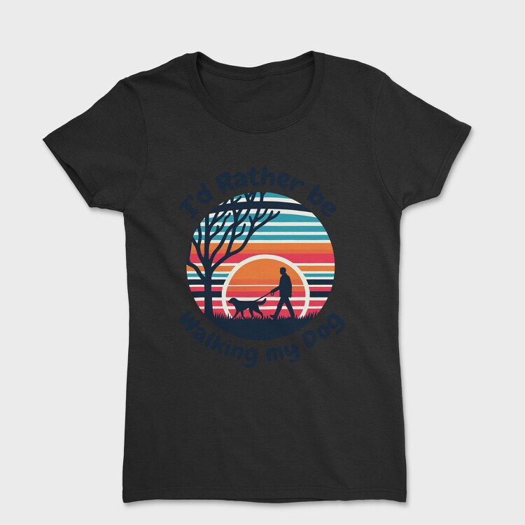 Walking Dog Quote My, Tricou Femei