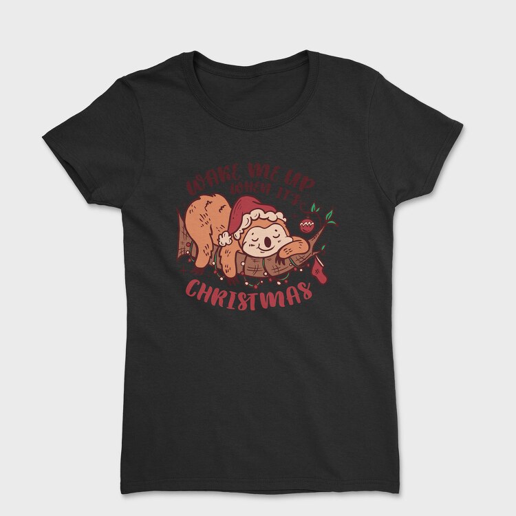 Wake Me Up When Its Christmas Sloth Sleeping, Tricou Femei