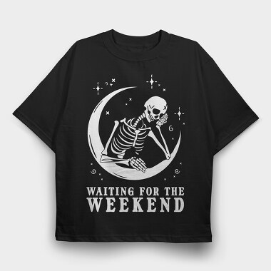 Waiting for the Weekend Skeleton, Tricou Oversize Barbati (Unisex)