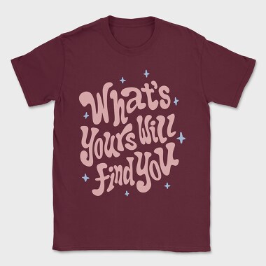 Whats Yours Will Find You, Tricou Barbati (Unisex)
