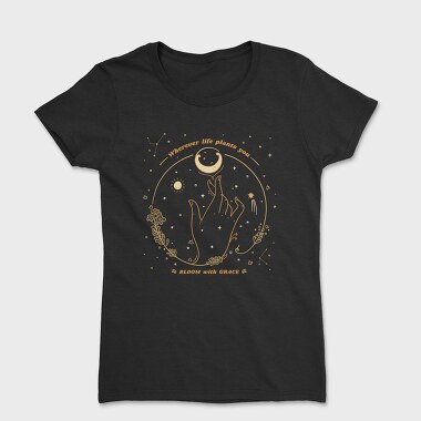 Wherever Life Plants You Bloom With Grace, Tricou Femei